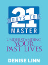 21 Days to Master Understanding Your Past Lives by Denise Linn eBook